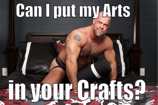      CAN I PUT MY ARTS          IN YOUR CRAFTS? Gorilla Man