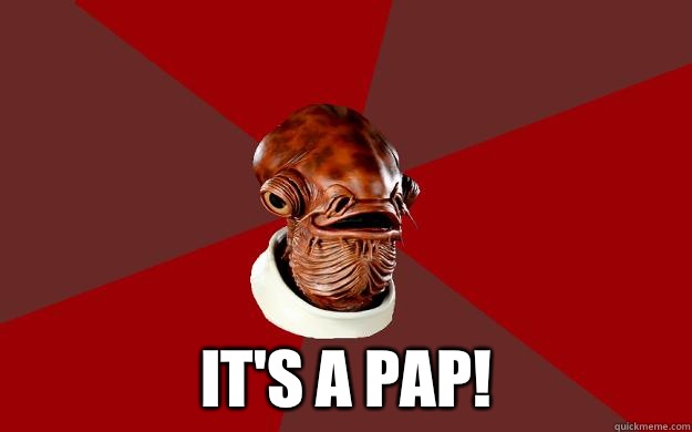  IT'S A PAP!  Admiral Ackbar Relationship Expert