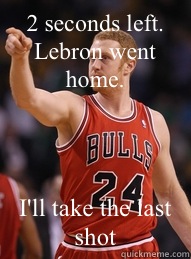 2 seconds left. Lebron went home. I'll take the last shot  Brian Scalabrine