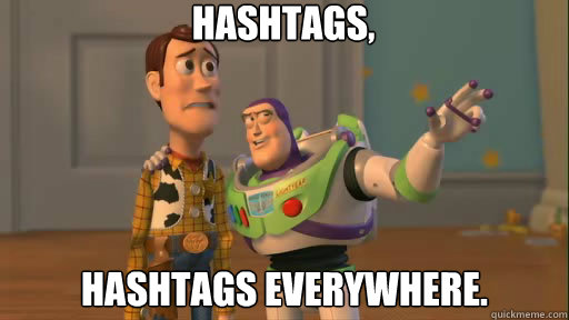 Hashtags, Hashtags everywhere.  Everywhere