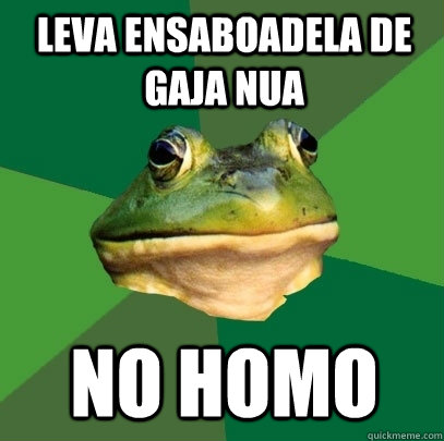 Leva ensaboadela de gaja nua NO HOMO  Foul Bachelor Frog