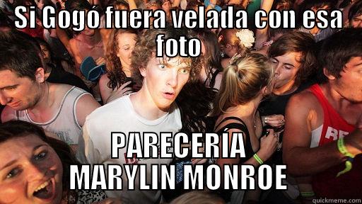 SI GOGÓ FUERA VELADA CON ESA FOTO PARECERÍA MARYLIN MONROE Sudden Clarity Clarence