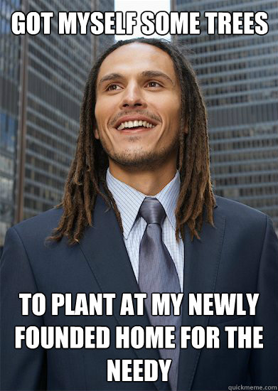 Got myself some trees to plant at my newly founded home for the needy  Successful Pothead