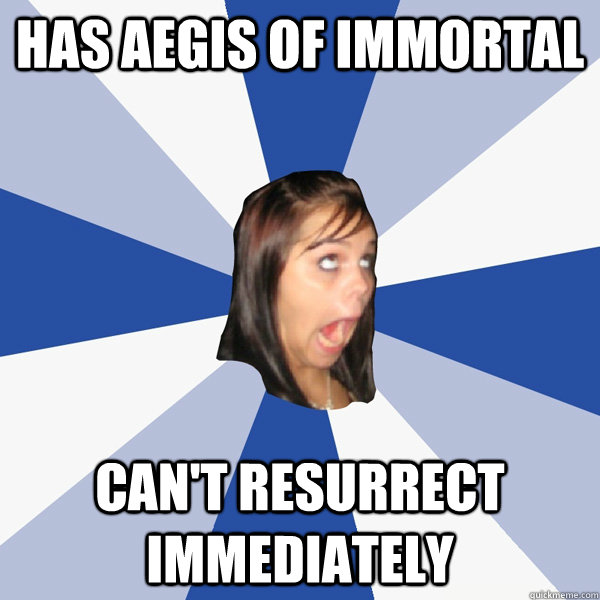 Has Aegis of Immortal Can't resurrect immediately   Annoying Facebook Girl