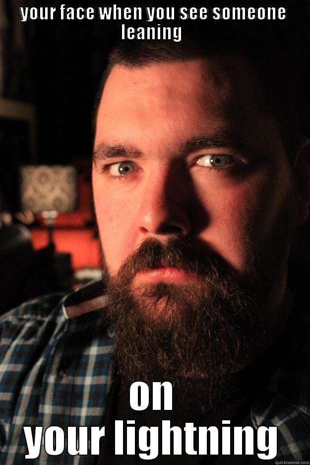 YOUR FACE WHEN YOU SEE SOMEONE LEANING  ON YOUR LIGHTNING Dating Site Murderer