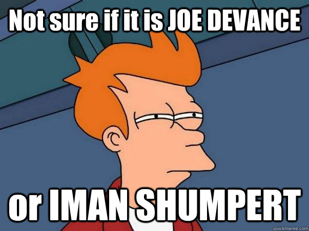 Not sure if it is JOE DEVANCE or IMAN SHUMPERT  NOT SURE IF