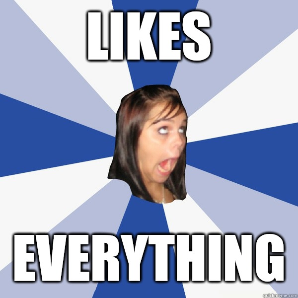 Likes Everything   Annoying Facebook Girl