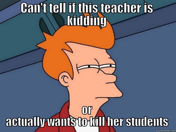 CAN'T TELL IF THIS TEACHER IS KIDDING OR ACTUALLY WANTS TO KILL HER STUDENTS Futurama Fry