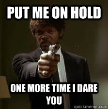 put me on hold  One more time i dare you  Pulp Fiction meme