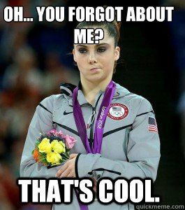 oh... You forgot about me? that's cool.  McKayla is Unimpressed