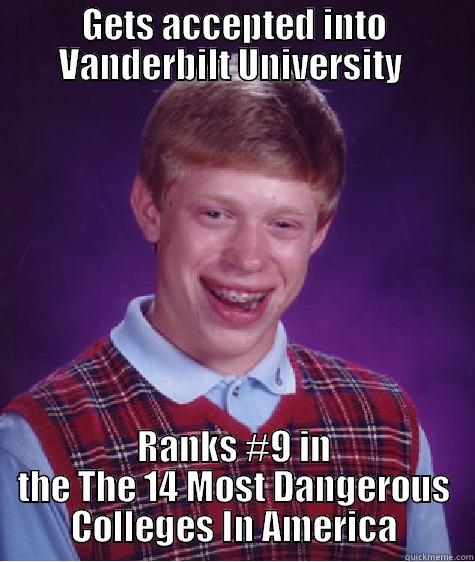GETS ACCEPTED INTO VANDERBILT UNIVERSITY  RANKS #9 IN THE THE 14 MOST DANGEROUS COLLEGES IN AMERICA Bad Luck Brian