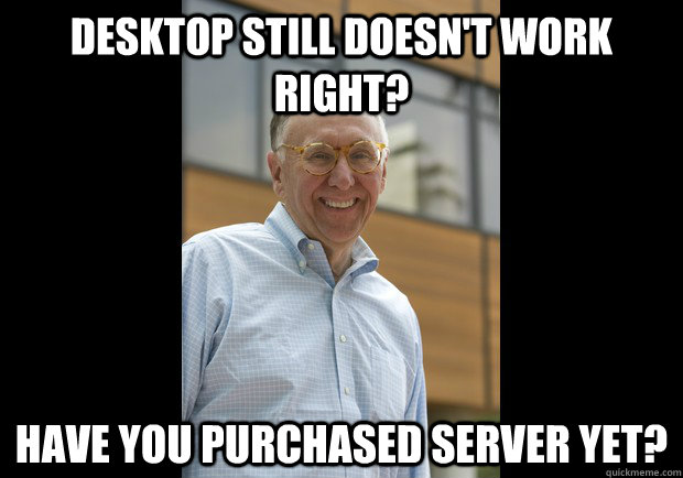 Desktop still doesn't work right? Have you purchased Server yet?  