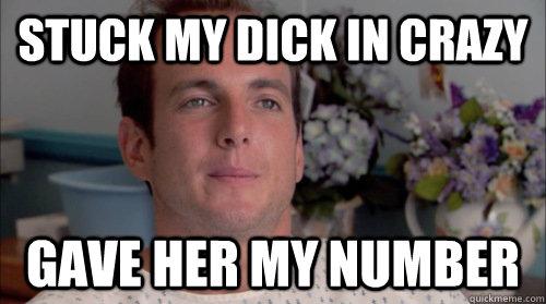 stuck my dick in crazy gave her my number - stuck my dick in crazy gave her my number  Ive Made a Huge Mistake