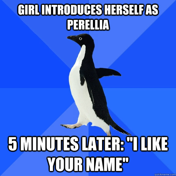 girl introduces herself as perellia 5 minutes later: 