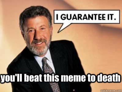 you'll beat this meme to death - you'll beat this meme to death  George Zimmer isnt George ZimmerMAN! DUH!
