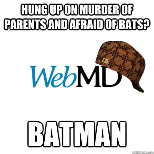 hung up on murder of parents and afraid of bats? Batman - hung up on murder of parents and afraid of bats? Batman  Scumbag WebMD