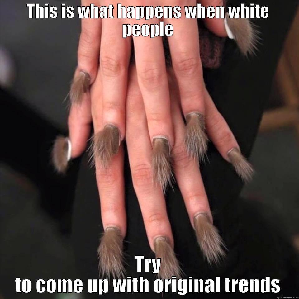THIS IS WHAT HAPPENS WHEN WHITE PEOPLE TRY TO COME UP WITH ORIGINAL TRENDS Misc