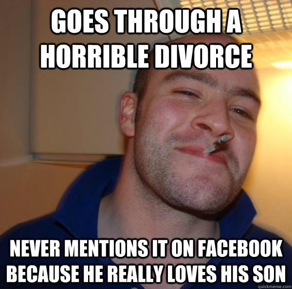 Goes through a horrible divorce Never mentions it on Facebook because he really loves his son - Goes through a horrible divorce Never mentions it on Facebook because he really loves his son  Misc