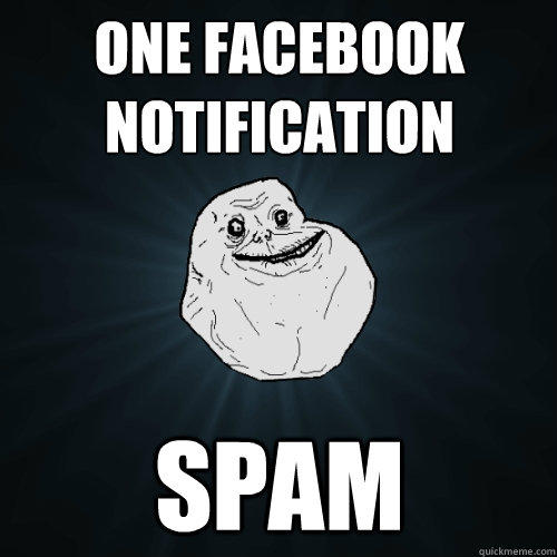 One facebook notification spam - One facebook notification spam  Forever Alone