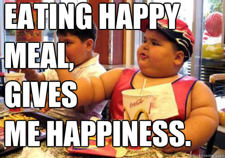 eating happy 
meal,  
gives 
me happiness.  Fat Mcdonalds kid