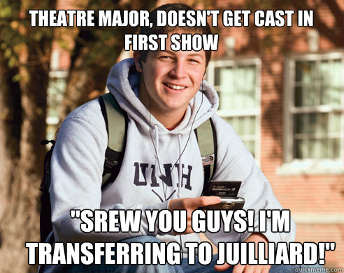 Theatre Major, Doesn't get cast in first show 