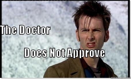                                                                                                                         THE DOCTOR                                                                                                   DOES NOT APPROVE  Misc