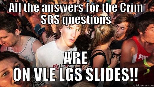 ALL THE ANSWERS FOR THE CRIM SGS QUESTIONS ARE ON VLE LGS SLIDES!! Sudden Clarity Clarence