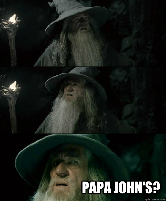  Papa John's?  No memory Gandalf