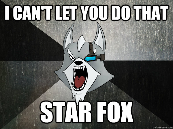 I Can't Let You Do That star fox  Insanity Star Wolf
