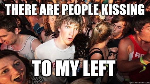 There are people kissing To my left  Sudden Clarity Clarence
