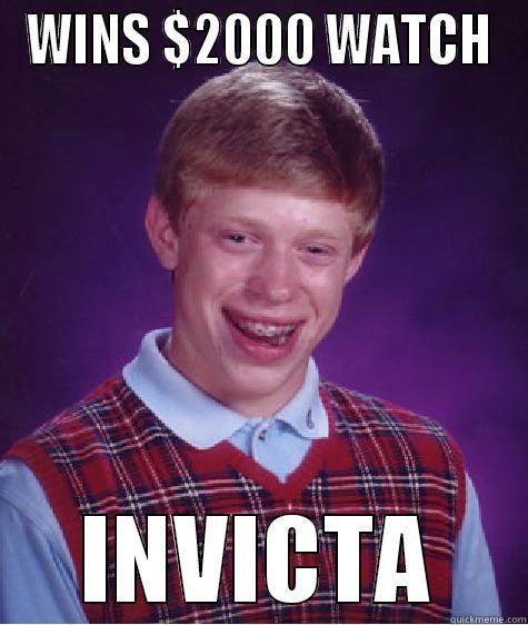 WINS $2000 WATCH INVICTA Bad Luck Brian