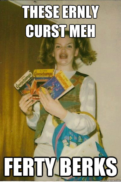 These Ernly curst meh Ferty Berks  BERKS