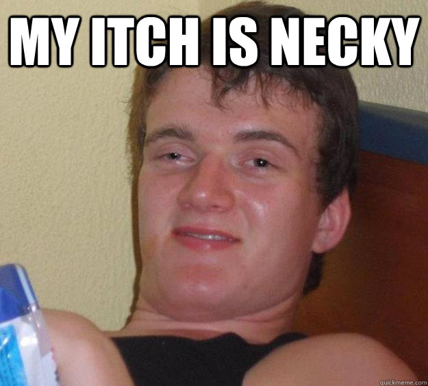 My itch is necky   10 Guy