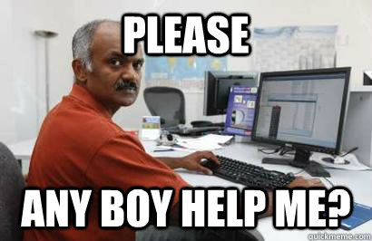 please any boy help me? - please any boy help me?  Indian programmer