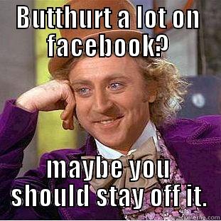 BUTTHURT A LOT ON FACEBOOK? MAYBE YOU SHOULD STAY OFF IT. Condescending Wonka