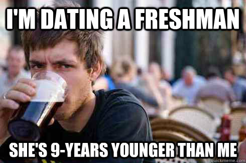 I'M DATING A FRESHMAN SHE'S 9-YEARS YOUNGER THAN ME  Lazy College Senior