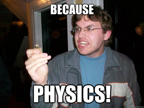 Because Physics!  Indeed
