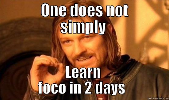       ONE DOES NOT      SIMPLY LEARN        FOCO IN 2 DAYS         Boromir