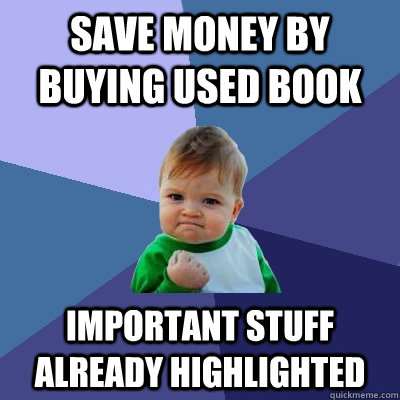 save money by buying used book  important stuff already highlighted   Success Kid