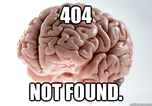 404 Not Found.  Scumbag Brain