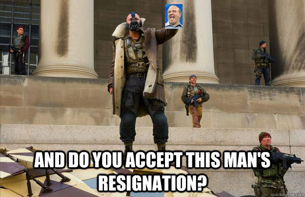  And do you accept this man's resignation? -  And do you accept this man's resignation?  Misc