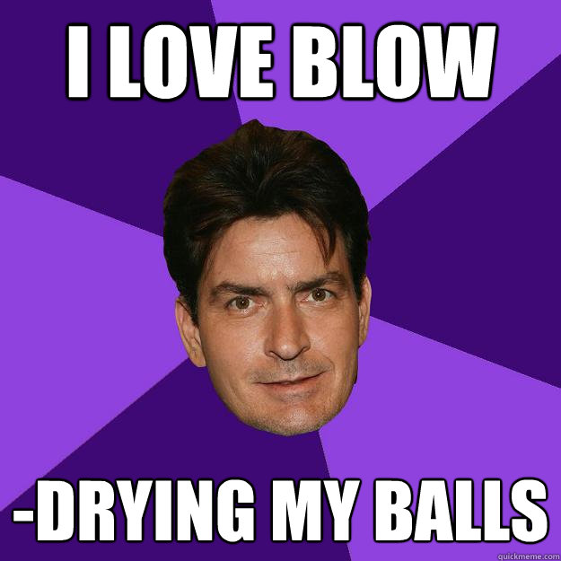 i love blow -drying my balls - i love blow -drying my balls  Clean Sheen