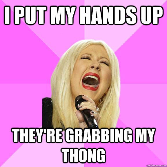 I put my hands up they're grabbing my thong  Wrong Lyrics Christina