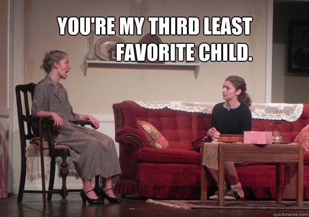 You're my third least 
favorite child. - You're my third least 
favorite child.  Misc
