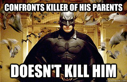 Confronts killer of his parents Doesn't kill him - Confronts killer of his parents Doesn't kill him  Good Guy Batman