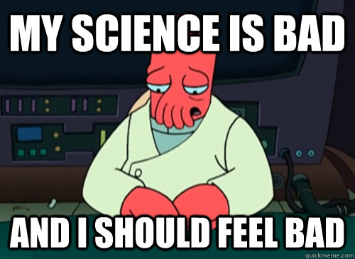 My Science is bad and i should feel bad - My Science is bad and i should feel bad  sad zoidberg