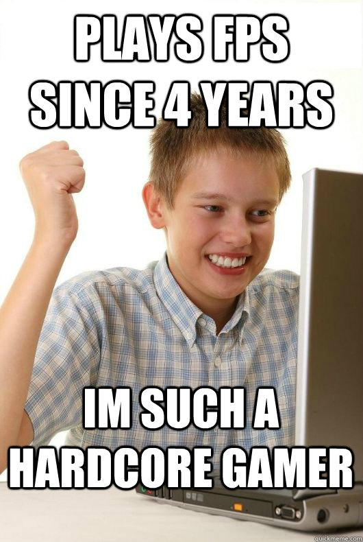 Plays FPS Since 4 years Im such a hardcore Gamer - Plays FPS Since 4 years Im such a hardcore Gamer  hacker