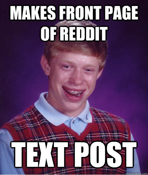 Makes front page of reddit text post  Bad Luck Brian