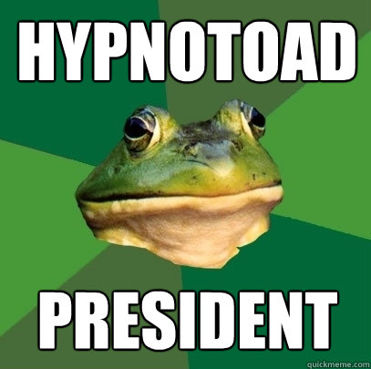HYPNOTOAD President  Foul Bachelor Frog