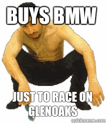 Buys bmw JUST TO RACE ON GLENOAKS  Rabiz Razmik